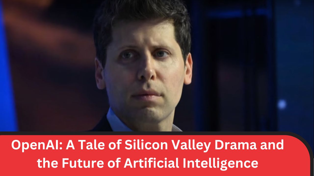 OpenAI: A Tale of Silicon Valley Drama and the Future of Artificial Intelligence
